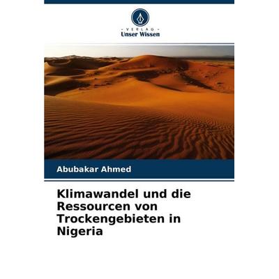 Klimawandel und die Ressourcen von Trockengebieten in Nigeria, Taschenbuch von Abubakar Ahmed, Verlag Unser Wissen, 978-620-4-48074-9