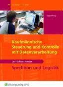 Kaufmännische Steuerung und Kontrolle mit Datenverarbeitung. Spedition und Logistik. Arbeitsbuch Spedition und Logistik - Preis vom 09.10.2026 07:28:09 h