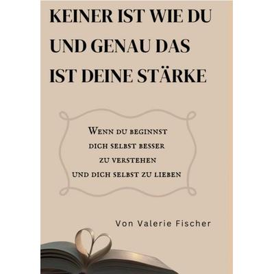 Keiner ist wie du und genau das ist deine Stärke, Taschenbuch von Valerie Fischer, Bookmundo, 978-94-038-8966-5
