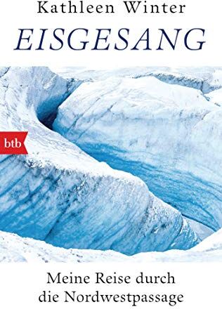 Kathleen Winter - Eisgesang: Meine Reise durch die Nordwestpassage - Preis vom 16.10.2026 11:41:07 h