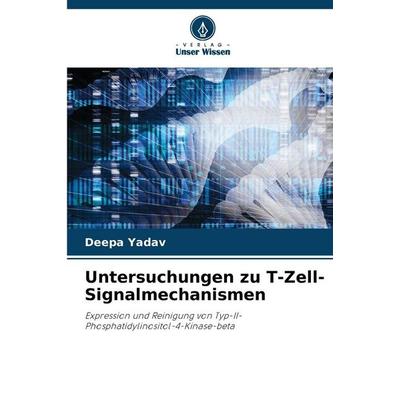 Untersuchungen zu T-Zell-Signalmechanismen, Taschenbuch von Deepa Yadav, Verlag Unser Wissen, 978-620-9-38613-8