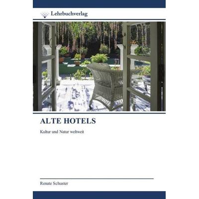 Alte Hotels, Taschenbuch von Renate Schuster, Lehrbuchverlag, 978-620-0-27155-6