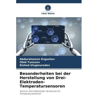 Besonderheiten bei der Herstellung von Drei-Elektroden-Temperatursensoren, Taschenbuch von Abdurahamon Ergashev,Obid Yunusov,Elshod Ulugmurodov,