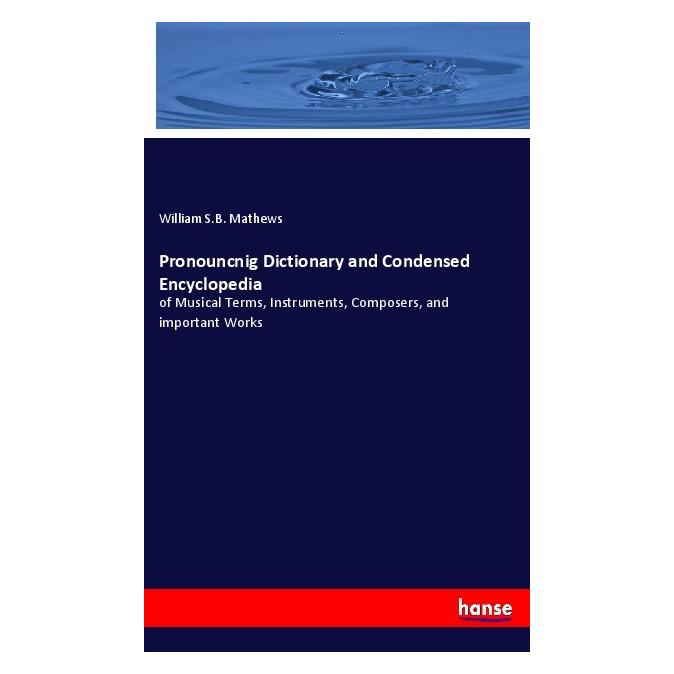 Hansebooks Pronouncnig Dictionary and Condensed Encyclopedia (Deutsch, William S.B. Mathews) (56902319)