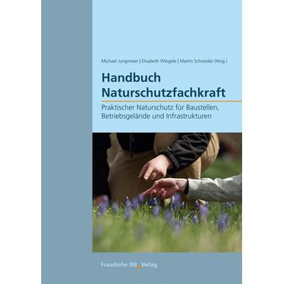 Handbuch Naturschutzfachkraft, Taschenbuch von , Fraunhofer IRB, 978-3-7388-0598-7