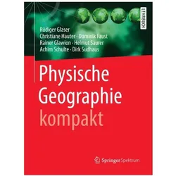 Physische Geographie kompakt, Fachbücher von Achim Schulte, Helmut Saurer, Dominik Faust, Rainer Glawion, Dirk Sudhaus, Rüdiger Glaser, Christiane Hauter