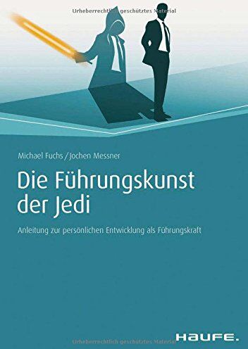 Michael Fuchs - Die Führungskunst der Jedi: Anleitung zur persönlichen Entwicklung als Führungskraft (Haufe Fachbuch) - Preis vom 19.10.2026 19:33:35 h