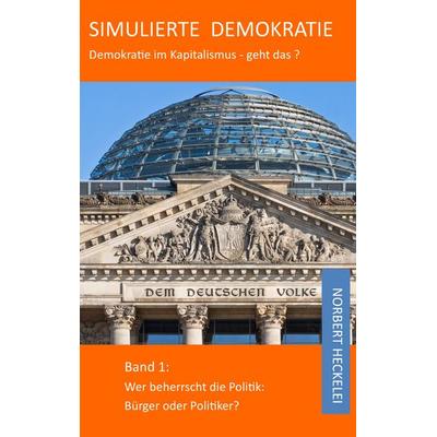 Simulierte Demokratie, Taschenbuch von Norbert Heckelei, BoD – Books on Demand, 978-3-7431-1482-1