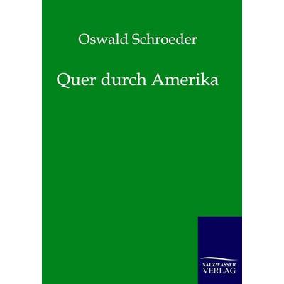 Quer durch Amerika, Taschenbuch von Oswald Schroeder, Salzwasser, 978-3-86444-100-4