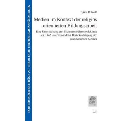 Medien im Kontext der religiös orientierten Bildungsarbeit, Taschenbuch von Björn Rohloff, Lit Verlag, 978-3-8258-1782-4