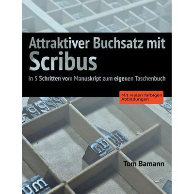 Attraktiver Buchsatz mit Scribus von Tom Bamann, BoD - Books on Demand, 978-3-695-12402-2