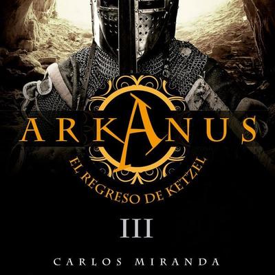 Arkanus 3. El regreso de Ketzel - Carlos Miranda, Audio, 9789152115107