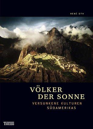 Rene Oth - Völker der Sonne: Versunkene Kulturen Südamerikas - Preis vom 11.10.2026 15:43:13 h