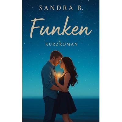 Funken, Taschenbuch von Sandra B., BoD – Books on Demand, 978-3-695-11799-4