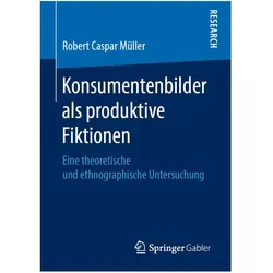 Konsumentenbilder als produktive Fiktionen, Fachbücher von Robert Caspar Müller