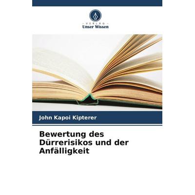 Bewertung des Dürrerisikos und der Anfälligkeit, Taschenbuch von John Kapoi Kipterer, Verlag Unser Wissen, 978-620-9-49444-4