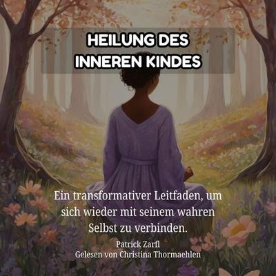 Heilung des Inneren Kindes - Patrick Zarfl, Audio, 4071498694039
