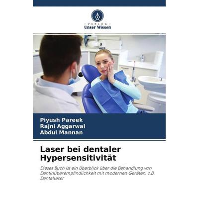 Laser bei dentaler Hypersensitivität, Taschenbuch von Piyush Pareek,Rajni Aggarwal,Abdul Mannan, Verlag Unser Wissen, 978-620-4-53321-6
