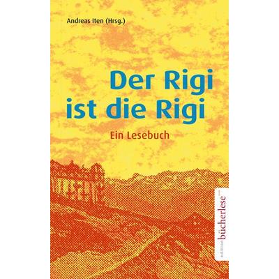 Der Rigi ist die Rigi, Gebundene Ausgabe von , Edition bücherlese, 978-3-9524082-7-8