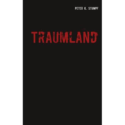 Traumland, Taschenbuch von Peter K. Stumpf, BoD – Books on Demand, 978-3-7448-6374-2