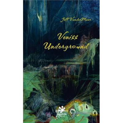 Veniss Underground, Taschenbuch von Jeff VanderMeer, Wandler Verlag, 978-3-948825-05-8
