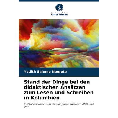 Stand der Dinge bei den didaktischen Ansätzen zum Lesen und Schreiben in Kolumbien, Taschenbuch von Yadith Saleme Negrete, Verlag Unser Wissen,