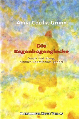 Grünn, Anna Cecilia - Die Regenbogenglocke: Musik und Klang, sinnlich-übersinnlich gehört - Preis vom 30.09.2026 22:30:23 h