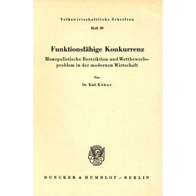 Funktionsfähige Konkurrenz., Taschenbuch von Karl Kühne, Duncker & Humblot, 978-3-428-00873-5