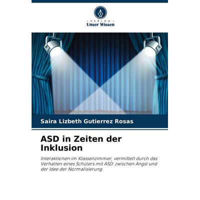 ASD in Zeiten der Inklusion, Taschenbuch von Saira Lizbeth Gutiérrez Rosas, Verlag Unser Wissen, 978-620-6-95904-5