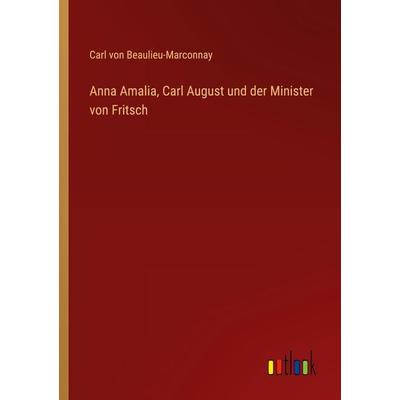 Anna Amalia, Carl August und der Minister von Fritsch, Taschenbuch von Carl Beaulieu-Marconnay, Outlook, 978-3-368-42854-9