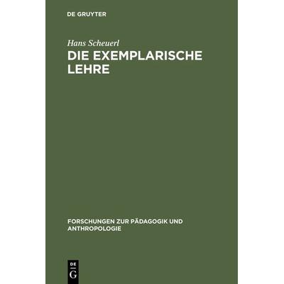 Die exemplarische Lehre, Gebundene Ausgabe von Hans Scheuerl, De Gruyter, 978-3-11-127236-8