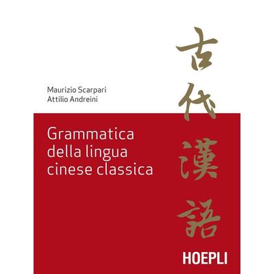 Grammatica della lingua cinese classica, Taschenbuch von Maurizio Scarpari,Attilio Andreini, Hoepli