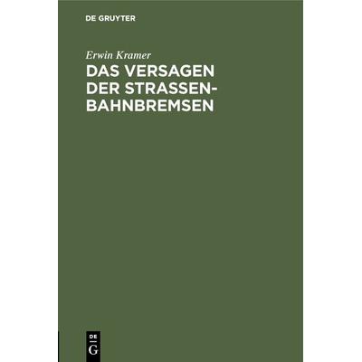 Das Versagen der Straßenbahnbremsen, Gebundene Ausgabe von Erwin Kramer, De Gruyter Oldenbourg, 978-3-486-73194-1