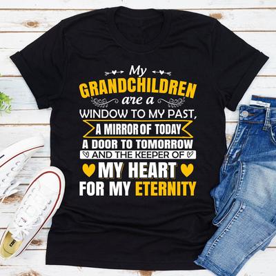 My Grandchildren Are A Window To My Past A Mirror Of Today A Door To Tomorrow And The Keeper Of My Heart For All Eternity Black L