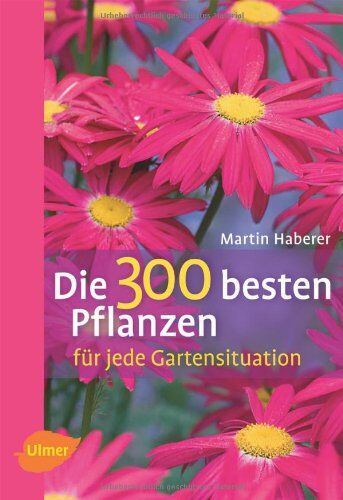 Martin Haberer - Die 300 besten Pflanzen für jede Gartensituation - Preis vom 11.10.2026 15:43:13 h