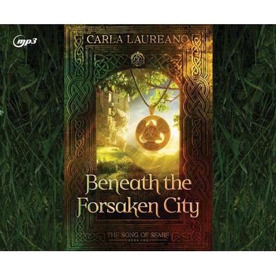 Beneath the Forsaken City - Carla Laureano, CD, 9781640919242