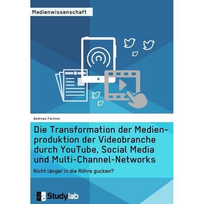 Die Transformation der Medienproduktion der Videobranche durch YouTube, Social Media und Multi-Channel-Networks, Taschenbuch von Andreas Fachner,