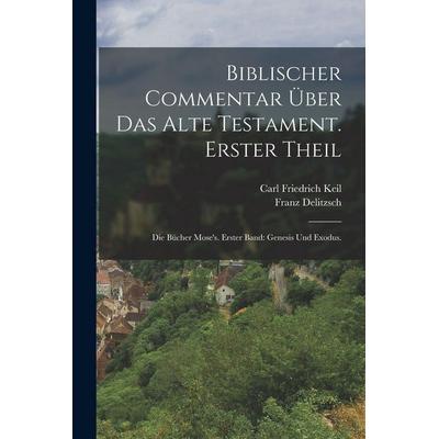 Biblischer Commentar über das Alte Testament. Erster Theil, Taschenbuch von Carl Friedrich Keil,Franz Delitzsch, Legare Street Press,