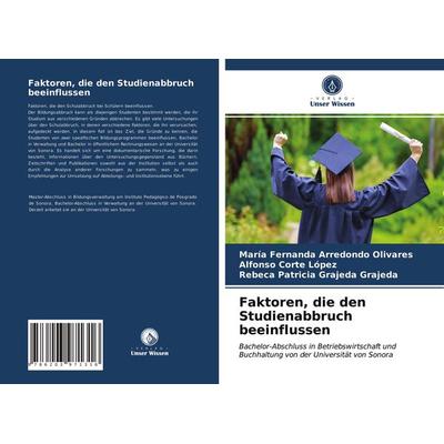 Faktoren, die den Studienabbruch beeinflussen, Taschenbuch von María Fernanda Arredondo Olivares,Alfonso Corte López,Rebeca Patricia Grajeda Grajeda,