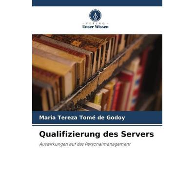 Qualifizierung des Servers, Taschenbuch von Maria Tereza Tomé de Godoy, Verlag Unser Wissen, 978-620-5-81112-2