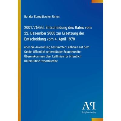 2001/76/EG: Entscheidung des Rates vom 22. Dezember 2000 zur Ersetzung der Entscheidung vom 4. April 1978, Taschenbuch von Rat der Europäischen Union,