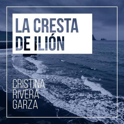 La cresta de Ilión - Cristina Rivera Garza, Audio, 9789178758166