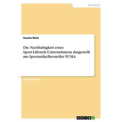 Die Nachhaltigkeit eines Sport-Lifestyle-Unternehmens dargestellt am Sportartikelhersteller PUMA, Taschenbuch von Sascha Bilek, GRIN,