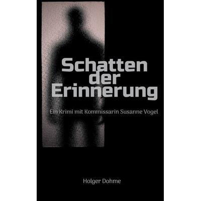 Schatten der Erinnerung, Taschenbuch von Holger Dohme, BoD – Books on Demand, 978-3-8192-9445-7