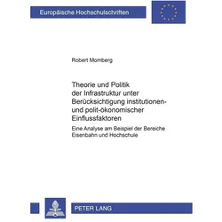 Theorie und Politik der Infrastruktur unter Berücksichtigung institutionen- und polit-ökonomischer E, Fachbücher von Robert Momberg