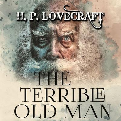 The Terrible Old Man - Howard Ph. Lovecraft, Audio, 4099995309157
