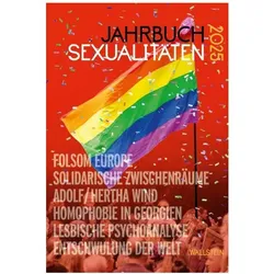 Jahrbuch Sexualitäten 2025, Fachbücher von Jan Feddersen, Alexander Zinn, Dinçer Güçyeter, Rainer Nicolaysen, Marion Hulverscheidt, Till Randolf Amelung, Kerstin Söderblom, Zaal Andronikashvili, Sophie Witt, Julia Kaiser, Karl-Heinz Steinle, Denis Watson, Ioannis Dimopulos, Manuela Torelli, Schwester Daphne OSPI