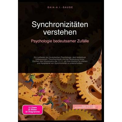 Synchronizitäten verstehen: Psychologie bedeutsamer Zufälle, Taschenbuch von Gaia A.I. Sauge, Epubli, 978-3-565-09423-3