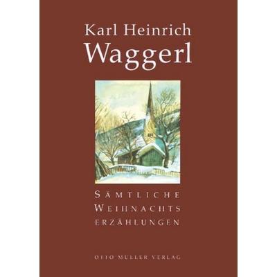Sämtliche Weihnachtserzählungen, Taschenbuch von Karl Heinrich Waggerl, Otto Müller Verlag GmbH, 978-3-7013-1168-2