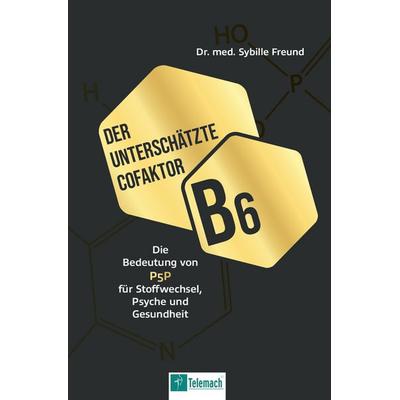 Der unterschätzte Cofaktor B6, Gebundene Ausgabe von Sybille med. Freund, Mentoren-Media-Verlag, 978-3-9864120-6-7